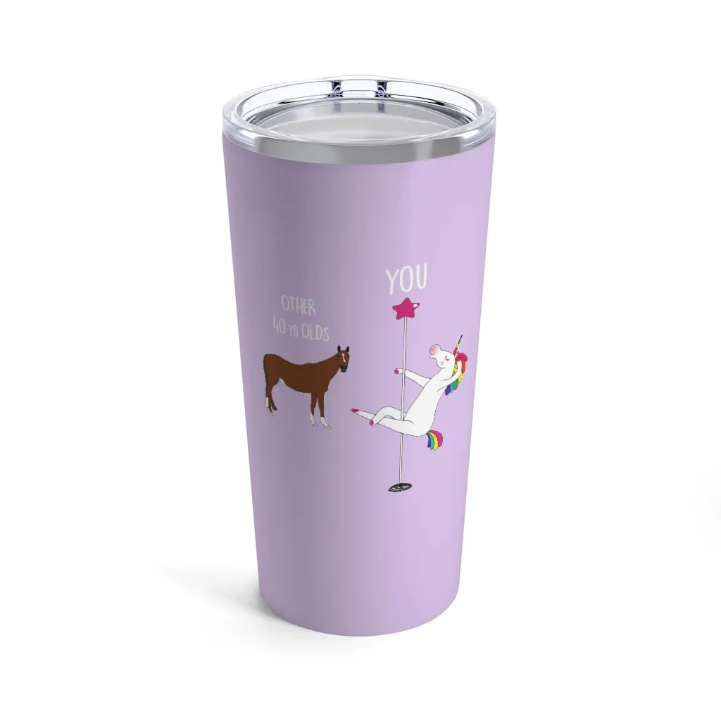 40th Birthday Gift Unicorn Pole Dancer Other 40 Year Olds You Funny Personalized 20 oz Tumbler Cup