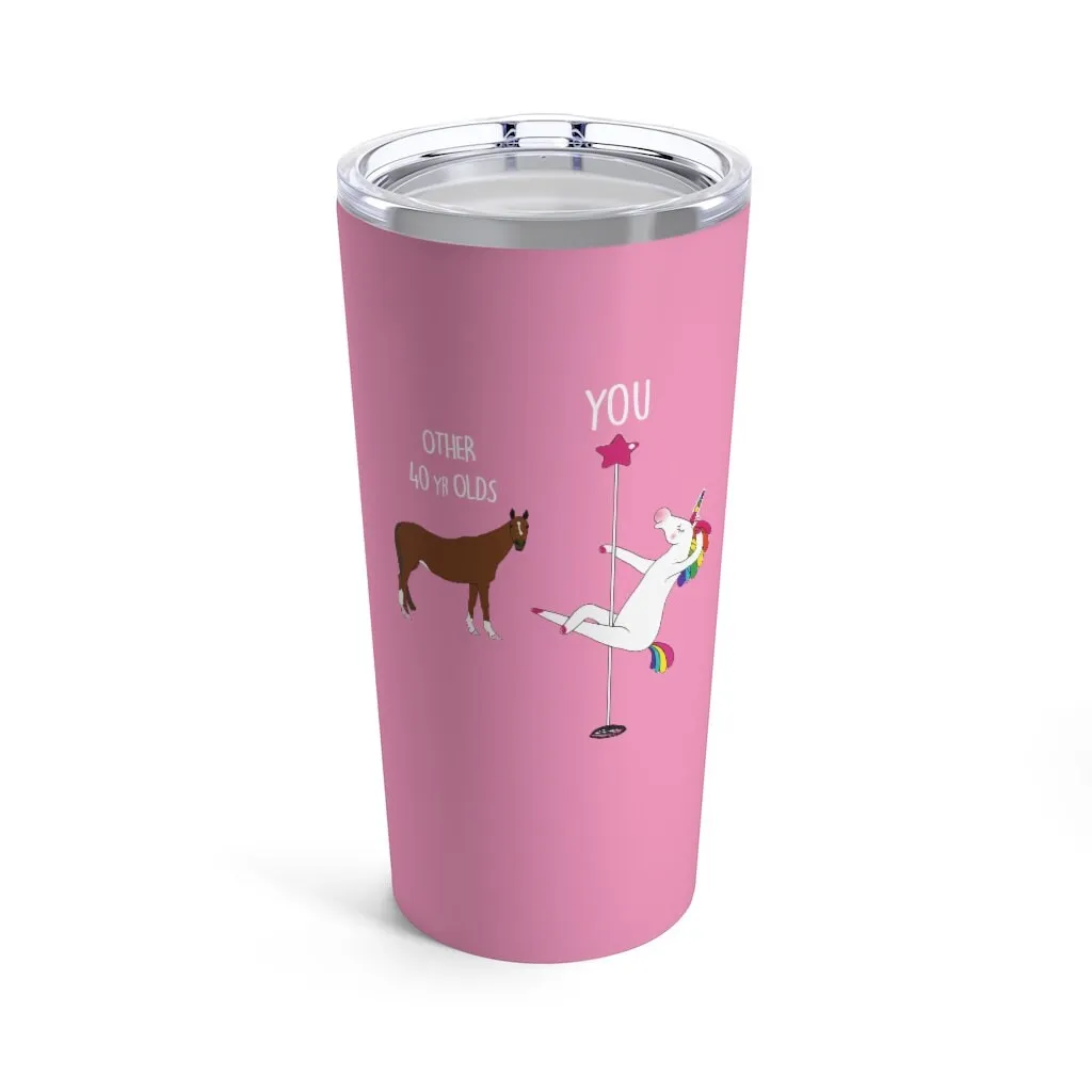 40th Birthday Gift Unicorn Pole Dancer Other 40 Year Olds You Funny Personalized 20 oz Tumbler Cup