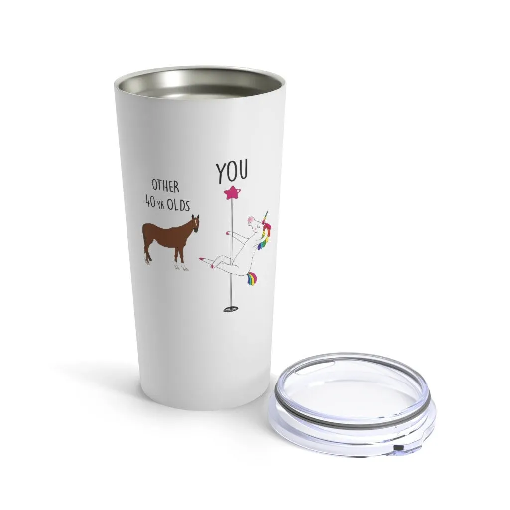 40th Birthday Gift Unicorn Pole Dancer Other 40 Year Olds You Funny Personalized 20 oz Tumbler Cup