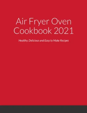 Air Fryer Oven Cookbook 2021