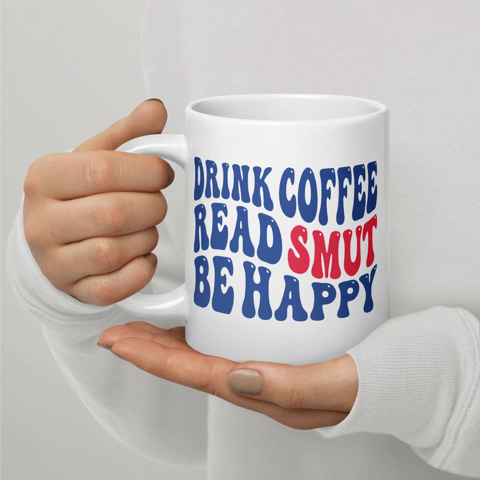 Drink Coffee - Read Smut - Be Happy Bookish Mug