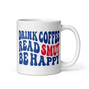 Drink Coffee - Read Smut - Be Happy Bookish Mug