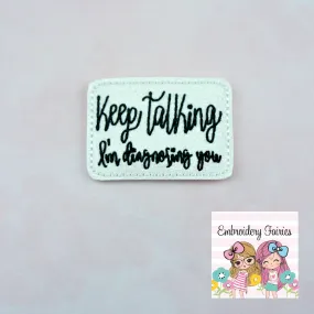 Keep Talking I'm Diagnosing You Feltie Design