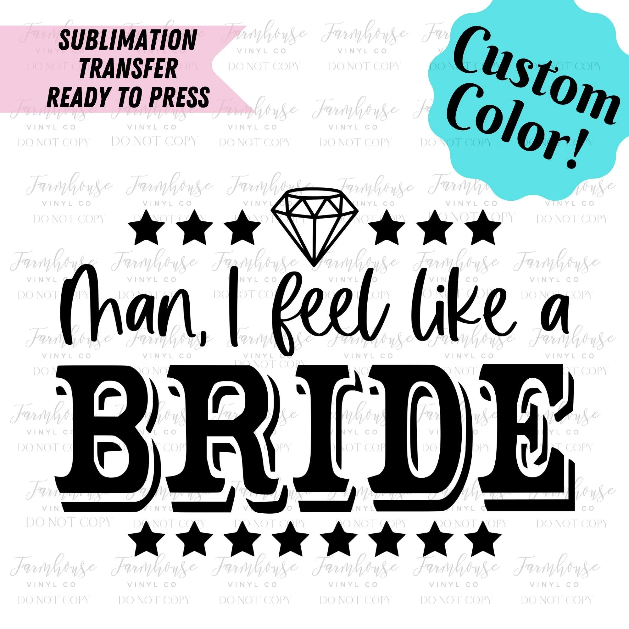 Man I Feel Like A Bride Bachelorette, Ready To Press, Sublimation Transfers, DIY Shirt, Transfer Ready To Press, Nashville Dallas Party