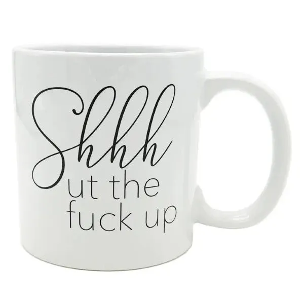 Mug - Shhhut the Fuck Up